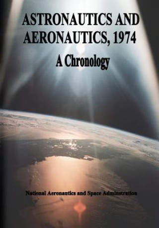 Kniha Astronautics and Aeronautics, 1974: A Chronology National Aeronautics and Administration