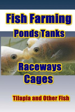 Libro Fish Farming Ponds Tanks Raceways & Cages: For Tilapia and Other Fish Max Basco