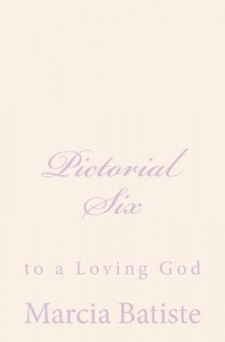 Kniha Pictorial Six: to a Loving God Marcia Batiste