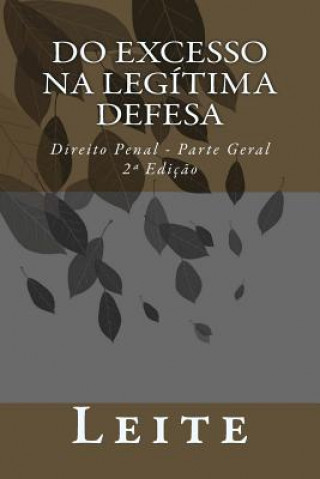 Kniha Do Excesso na Legítima Defesa: Direito Penal - Parte Geral Edivanio Leite