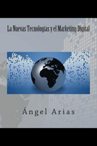 Könyv La Nuevas Tecnologías y el Marketing Digital Angel Arias