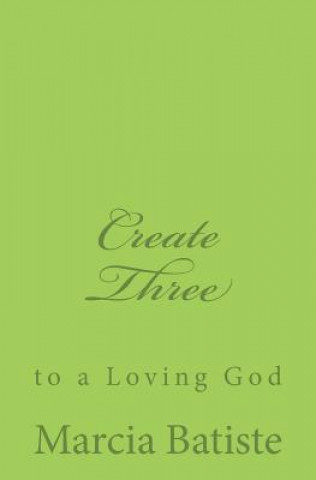 Kniha Create Three: to a Loving God Marcia Batiste Smith Wilson