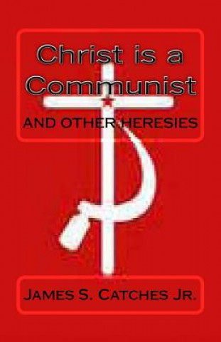 Kniha Christ is a Communist James S Catches Jr