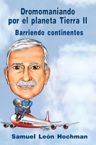 Kniha Dromomaniando por el Planeta Tierra II: Barriendo continentes Samuel Leon Hochman