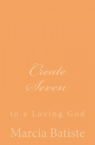 Carte Create Seven: to a Loving God Marcia Batiste