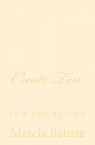 Carte Create Ten: to a Loving God Marcia Batiste