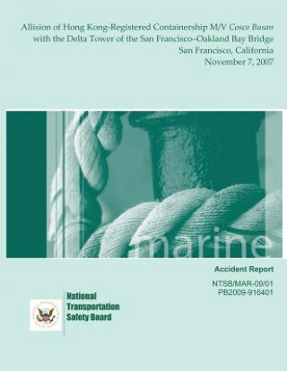 Книга Marine Accident Report: Allision of Hong Kong-Registered Containership M/V Cosco Busan with the Delta Tower of the San Francisco?Oakland Bay B National Transportation Safety Board