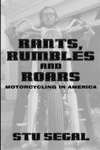 Kniha Rants, Rumbles and Roars: Motorcycling in America Stu Segal