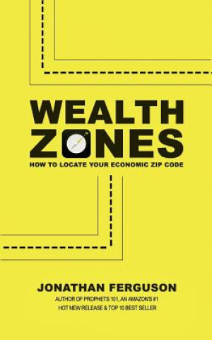 Kniha Wealth Zones: How to Locate Your Economic Zip Code Jonathan Ferguson