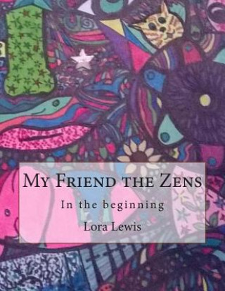 Livre My Friend the Zens: In the beginning Lora L Lewis