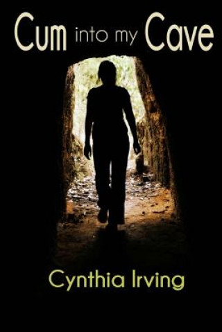 Könyv Cum into my Cave: An erotic tale by Cynthia Irving Cynthia Irving