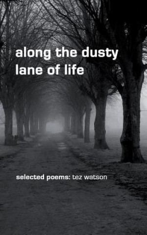 Książka along the dusty lane of life: selected poems Tez Watson