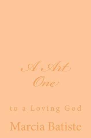 Knjiga A Art One: to a Loving God Marcia Batiste Smith Wilson
