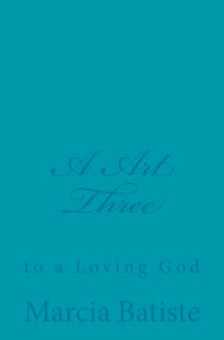 Kniha A Art Three: to a Loving God Marcia Batiste