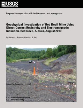 Könyv Geophysical Investigation of Red Devil Mine Using Direct-Current Resistivity and Electromagnetic Induction, Red Devil, Alaska, August 2010 U S Department of the Interior