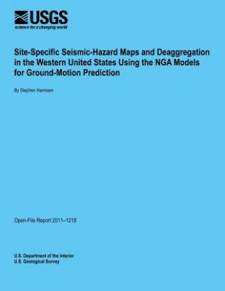 Kniha Site-Specific Seismic-Hazard Maps and Deaggregation in the Western United States Using the NGA Models for Ground-Motion Prediction U S Department of the Interior