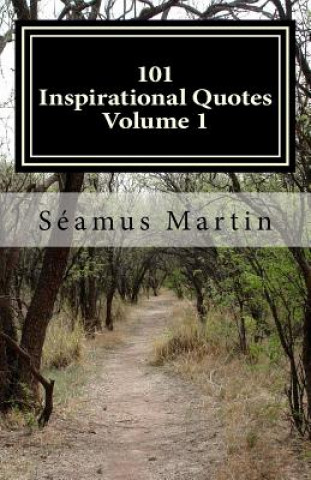 Book 101 Inspirational Quotes - Volume 1 Seamus Martin