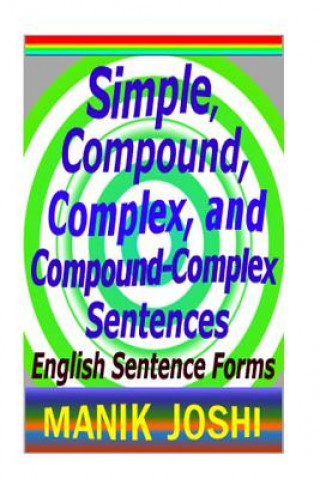 Könyv Simple, Compound, Complex, and Compound-Complex Sentences MR Manik Joshi