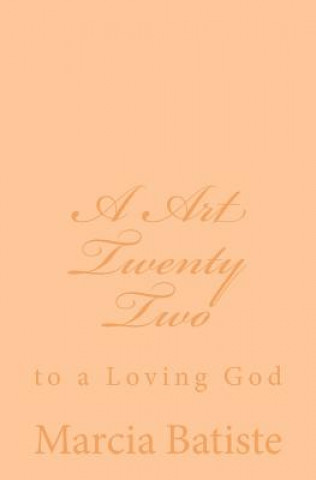 Książka A Art Twenty Two: to a Loving God Marcia Batiste Smith Wilson