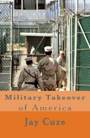 Könyv Military Takeover of America Jay Cuze