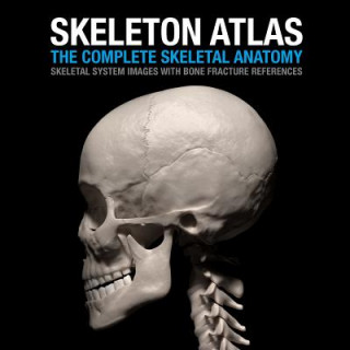 Kniha Skeleton Atlas: The complete Skeletal Anatomy: Skeletal System images with Bone Fracture references David Marchal