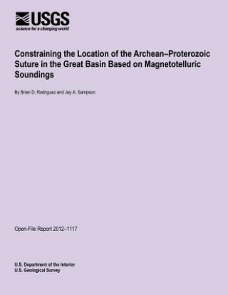 Könyv Constraining the Location of the Archean?Proterozoic Suture in the Great Basin Based on Magnetotelluric Soundings U S Department of the Interior