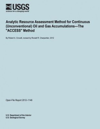 Kniha Analytic Resource Assessment Method for Continuous (Unconventional) Oil and Gas Accumulations?The "ACCESS" Method U S Department of the Interior