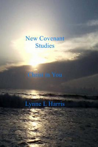Carte New Covenant Studies: Christ in You Lynne L Harris