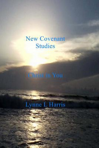 Knjiga New Covenant Studies: Christ in You Lynne L Harris