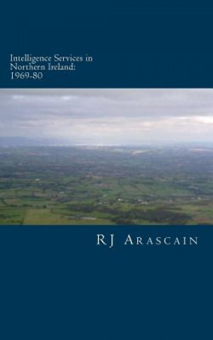 Книга Intelligence Services in Northern Ireland, 1969-80: Spies and Surveillance in the Six Counties MR R J Arascain