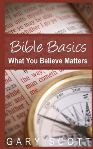 Książka Bible Basics: What You Believe Matters Gary Scott