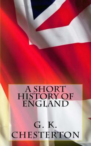 Carte A Short History of England G. K. Chesterton