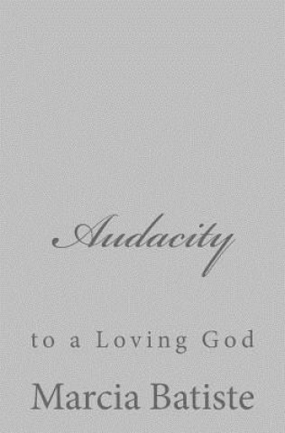 Carte Audacity: to a Loving God Marcia Batiste