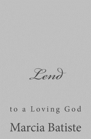 Книга Lend: to a Loving God Marcia Batiste Smith Wilson