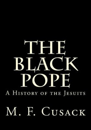 Kniha The Black Pope: A History of the Jesuits Miss M F Cusack