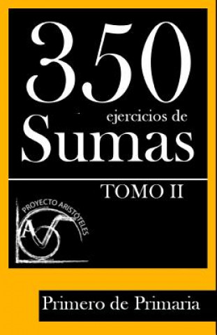 Kniha 350 Ejercicios de Sumas para Primero de Primaria (Tomo II) Proyecto Aristoteles