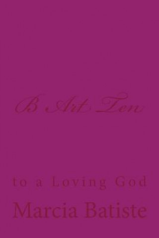 Kniha B Art Ten: to a Loving God Marcia Batiste