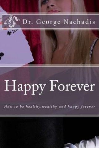 Kniha Happy Forever: The secret to permanent happiness Dr George Nachadis