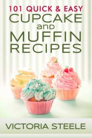 Kniha 101 Quick & Easy Cupcake and Muffin Recipes Victoria Steele