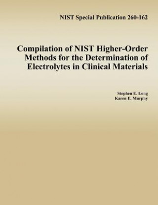 Kniha Compilation of NIST Higher-Order Methods for the Determination of Electrolytes in Clinical Materials Stephen E Long