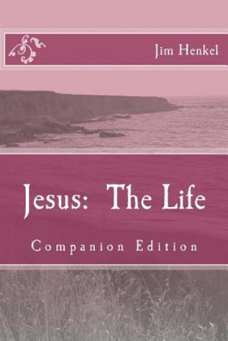 Книга Jesus: The Life: Companion Edition Jim Henkel