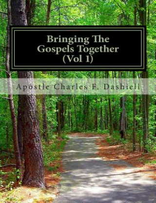 Книга Bringing the Gospels Together (Vol 1): Bringing the Gospels Together (Vol 1) Apostle Charles F Dashiell