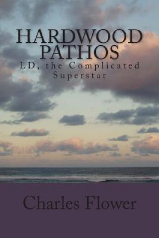 Kniha Hardwood Pathos: LD, the Complicated Superstar MR Charles Eidson Flower