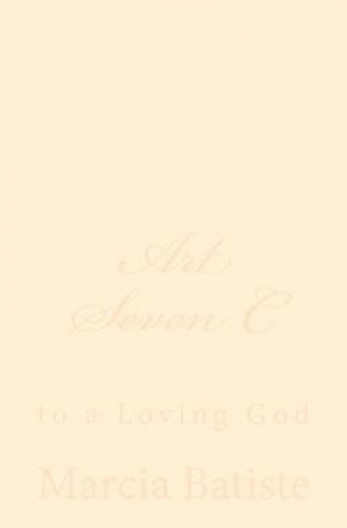 Knjiga Art Seven C: to a Loving God Marcia Batiste