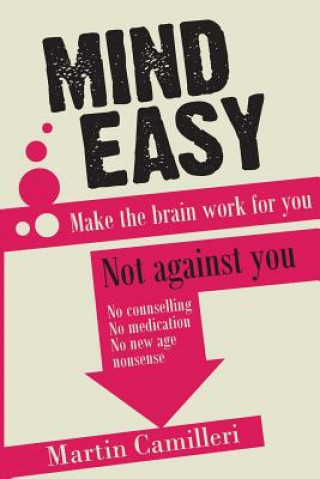 Kniha Mind Easy: Make the brain work for you not against you Martin Camilleri