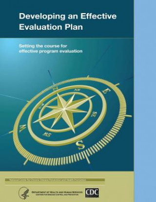 Könyv Developing an Effective Evaluation Plan: Setting the Course for Effective Program Evaluation Department of Health and Human Services