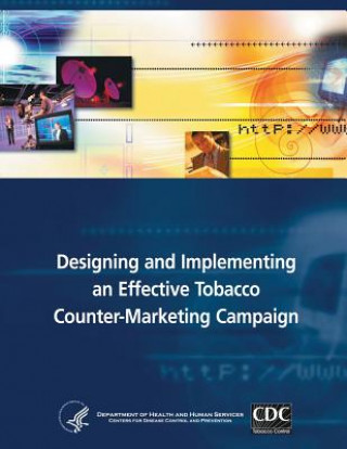 Carte Designing and Implementing an Effective Tobacco Counter-Marketing Campaign Department of Health and Human Services