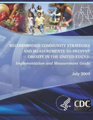 Kniha Recommended Community Strategies and Measurements to Prevent Obesity in the United States: Implementation and Measurement Guide Department of Health and Human Services