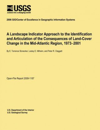 Książka A Landscape Indicator Approach to the Identification and Articulation of the Consequences of Land-Cover Change in the Mid-Atlantic Region, 1973?2001 U S Department of the Interior