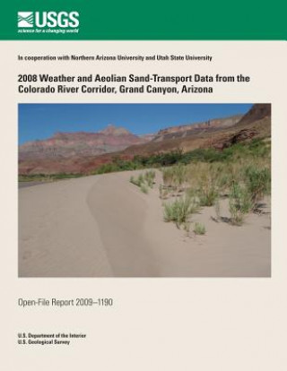 Könyv 2008 Weather and Aeolian Sand-Transport Data from the Colorado River Corridor, Grand Canyon, Arizona U S Department of the Interior